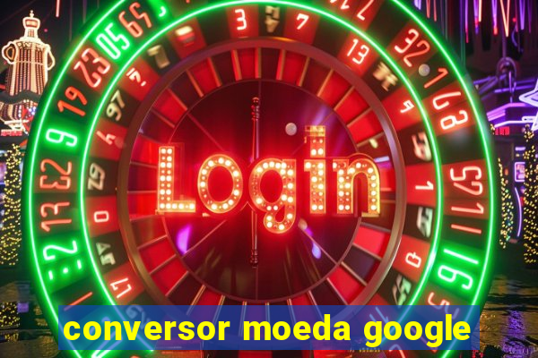 conversor moeda google